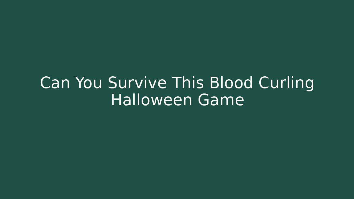 Can You Survive This Blood Curling Halloween Game