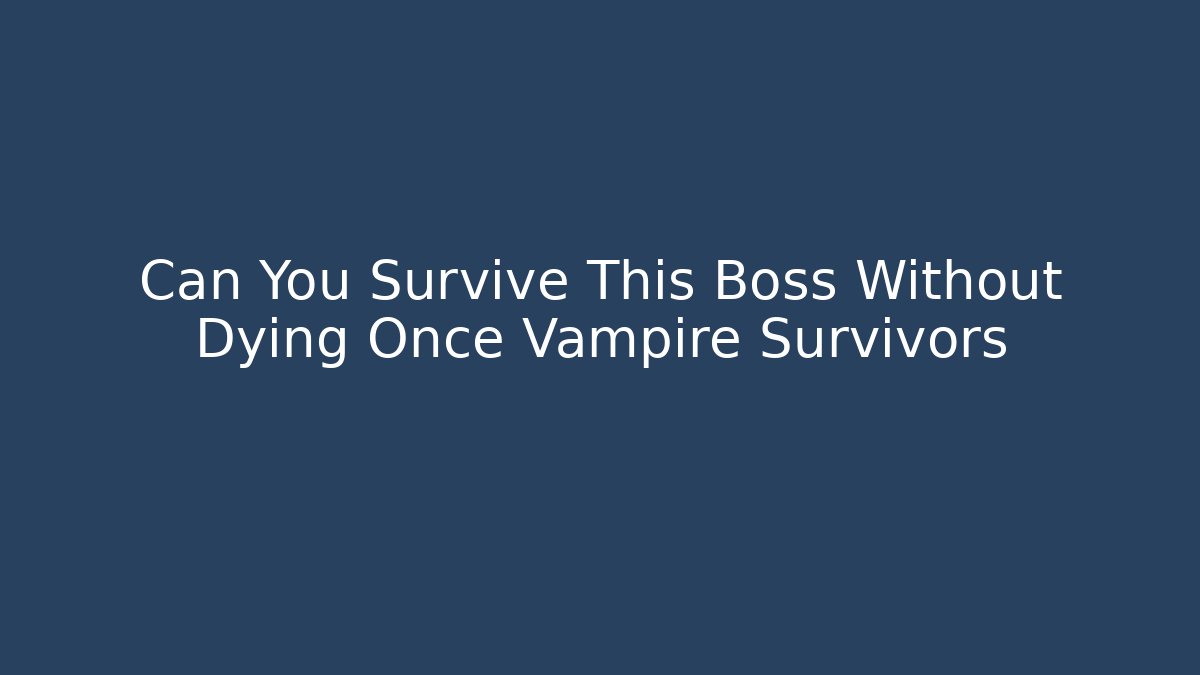 Can You Survive This Boss Without Dying Once Vampire Survivors