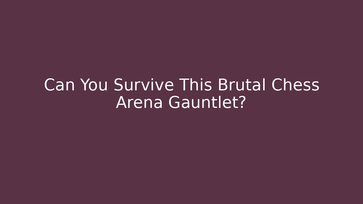 Can You Survive This Brutal Chess Arena Gauntlet?