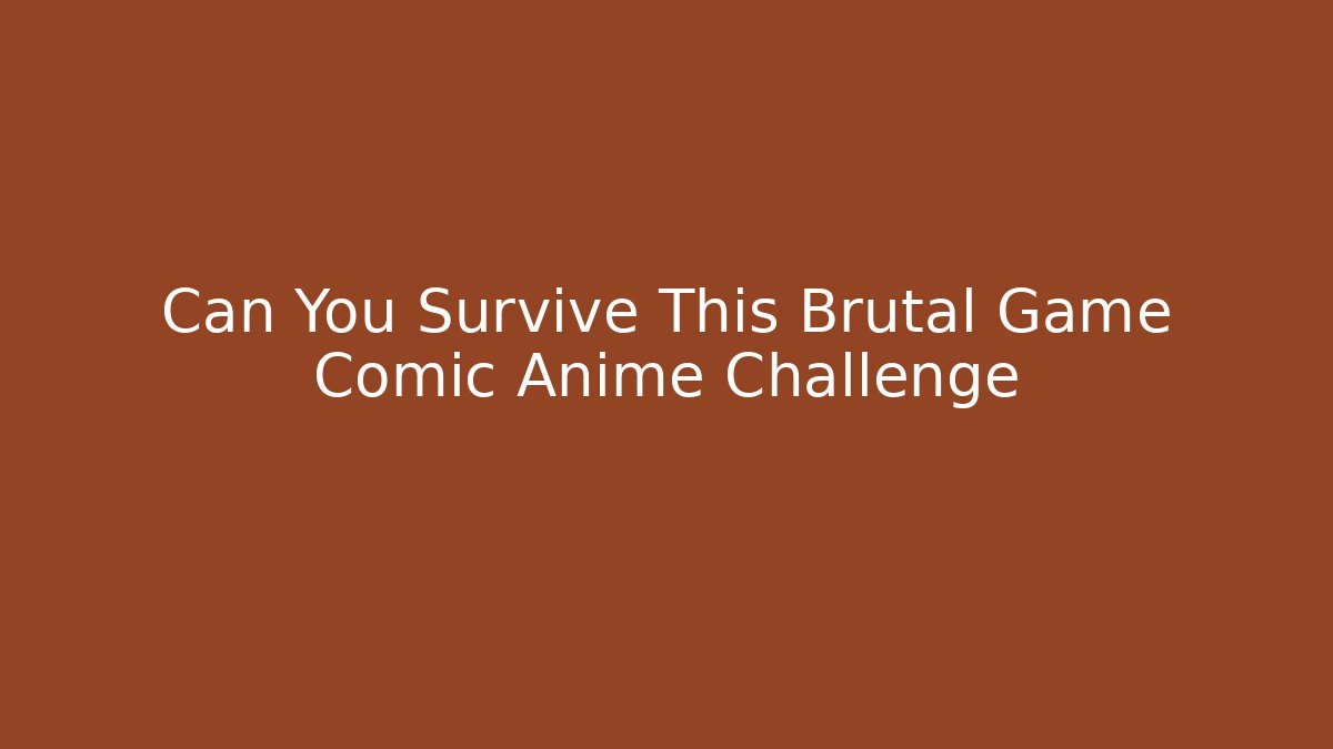 Can You Survive This Brutal Game Comic Anime Challenge
