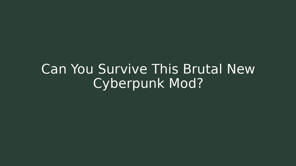Can You Survive This Brutal New Cyberpunk Mod?