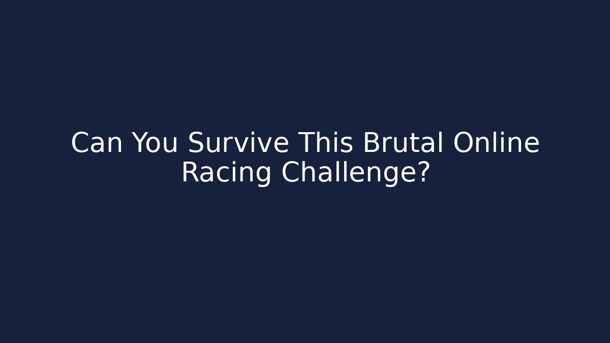 Can You Survive This Brutal Online Racing Challenge?