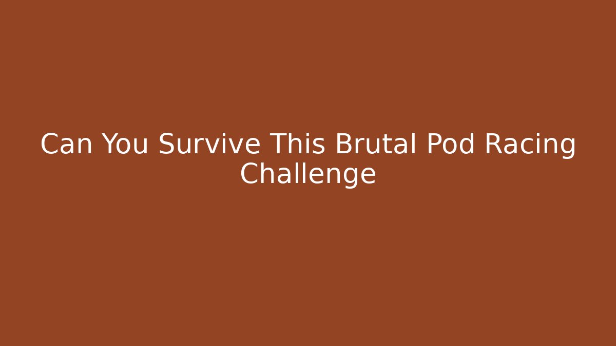 Can You Survive This Brutal Pod Racing Challenge