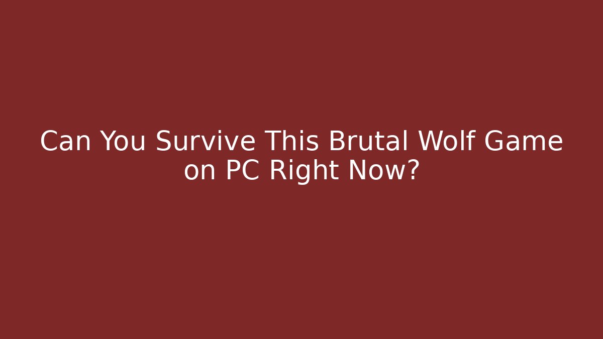 Can You Survive This Brutal Wolf Game on PC Right Now?