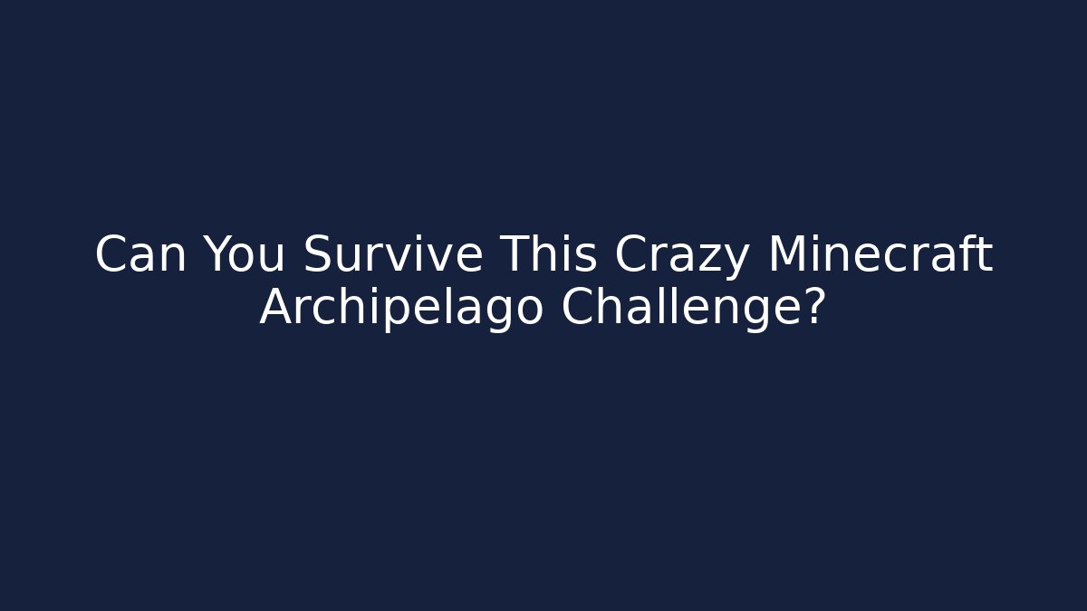 Can You Survive This Crazy Minecraft Archipelago Challenge? - Create More Assets