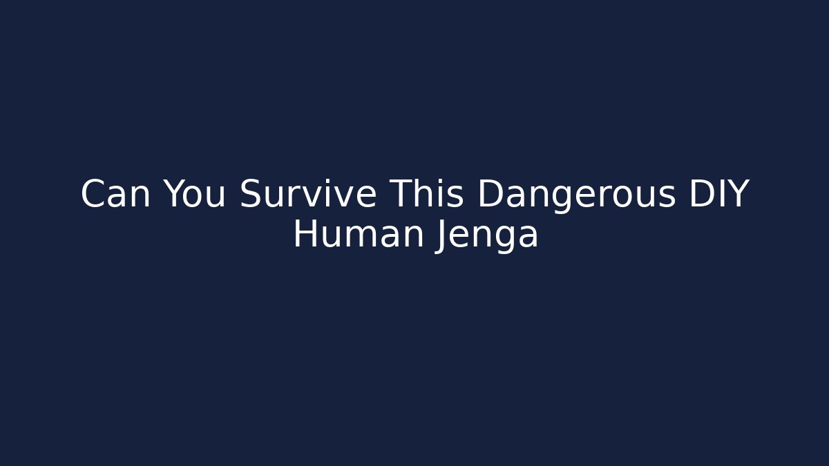 Can You Survive This Dangerous DIY Human Jenga