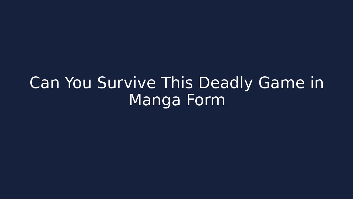 Can You Survive This Deadly Game in Manga Form