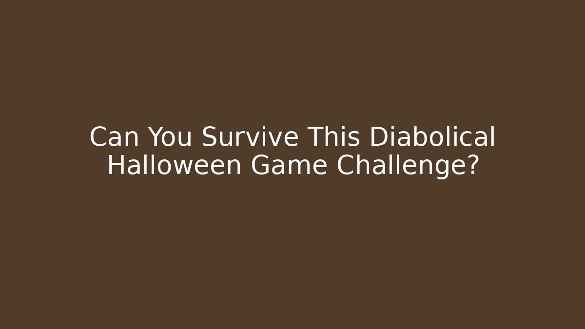 Can You Survive This Diabolical Halloween Game Challenge?