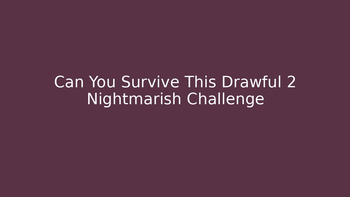 Can You Survive This Drawful 2 Nightmarish Challenge