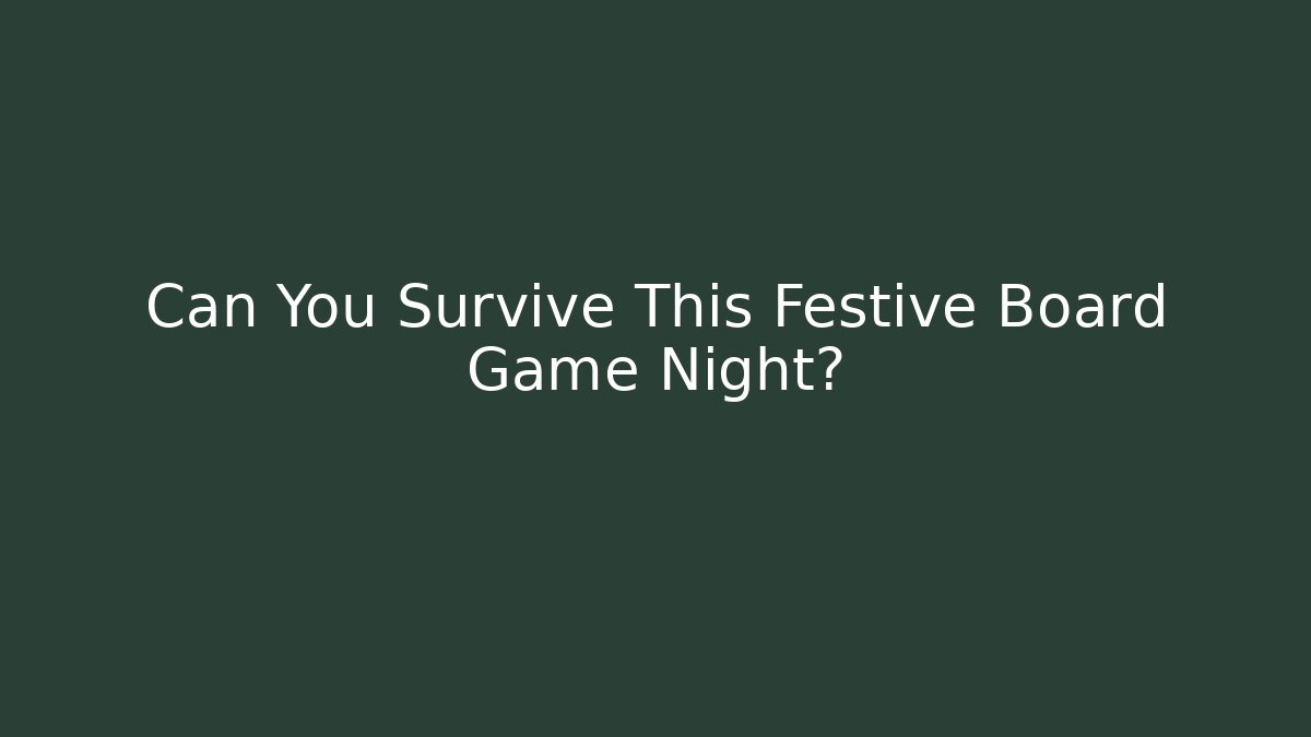 Can You Survive This Festive Board Game Night?