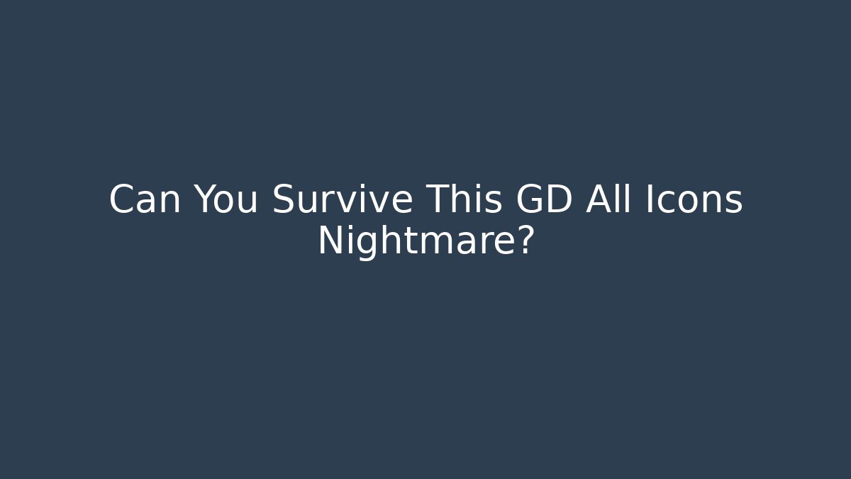 Can You Survive This GD All Icons Nightmare?