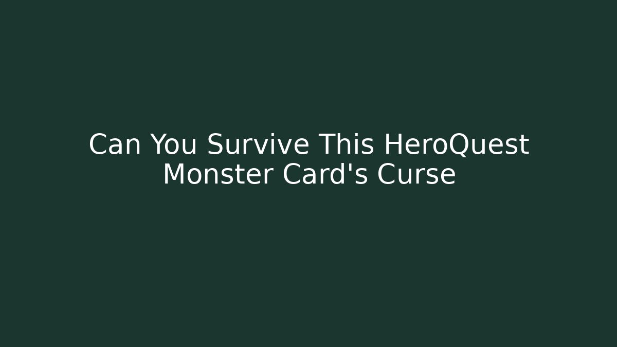 Can You Survive This HeroQuest Monster Card's Curse