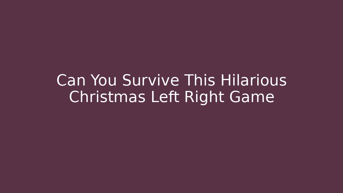 Can You Survive This Hilarious Christmas Left Right Game