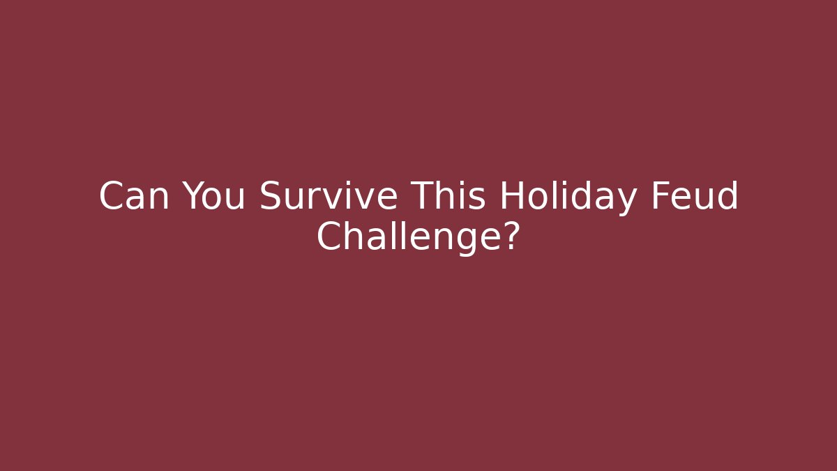 Can You Survive This Holiday Feud Challenge?