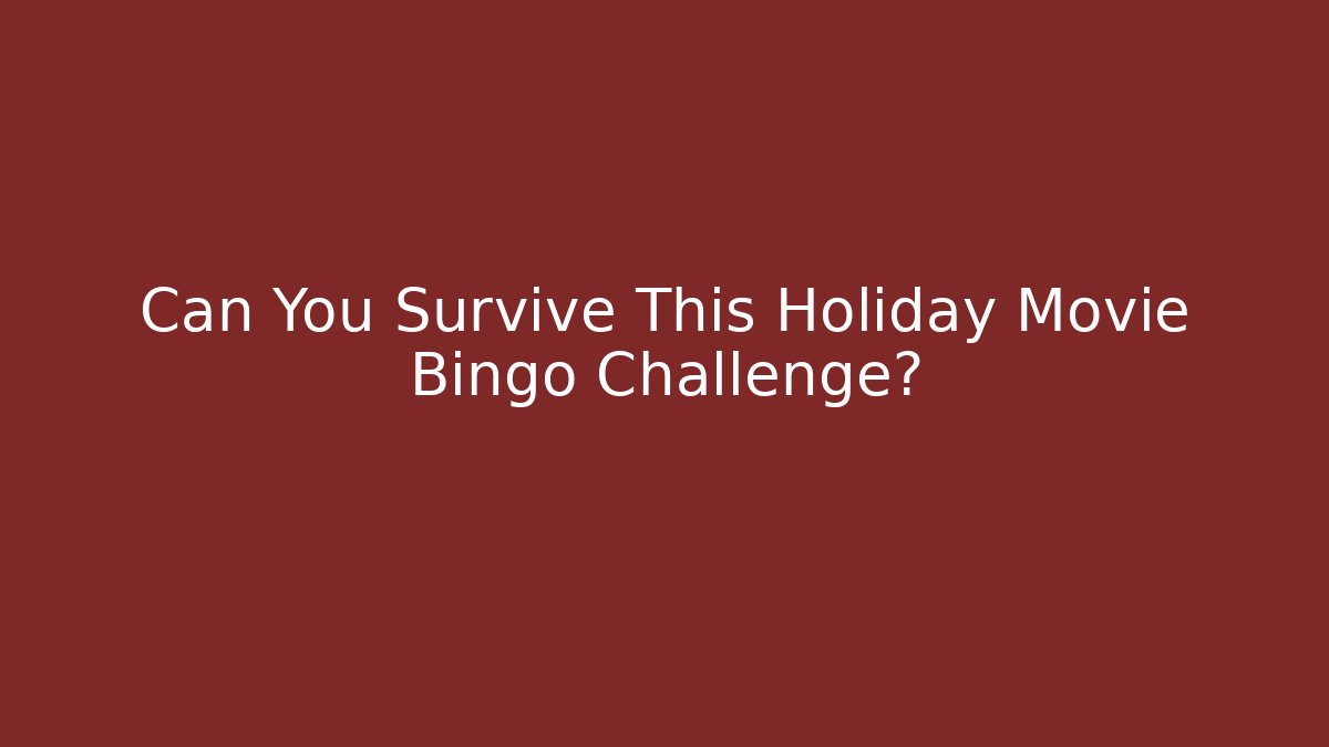 Can You Survive This Holiday Movie Bingo Challenge?