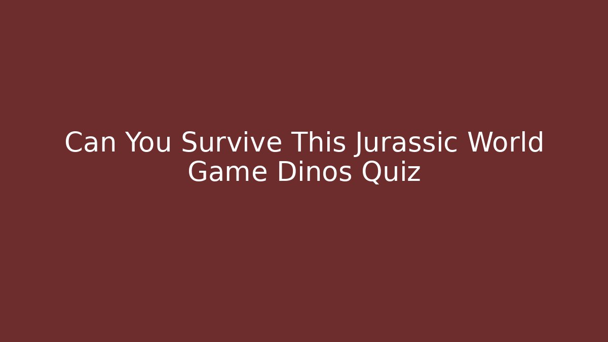 Can You Survive This Jurassic World Game Dinos Quiz