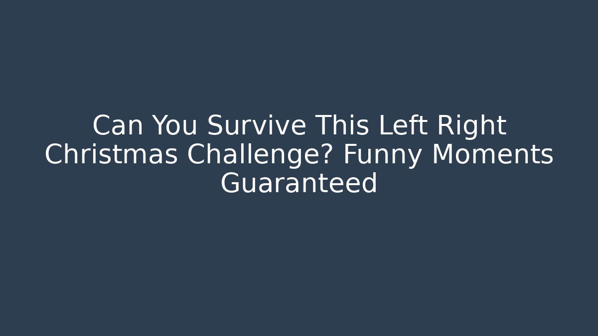 Can You Survive This Left Right Christmas Challenge? Funny Moments Guaranteed