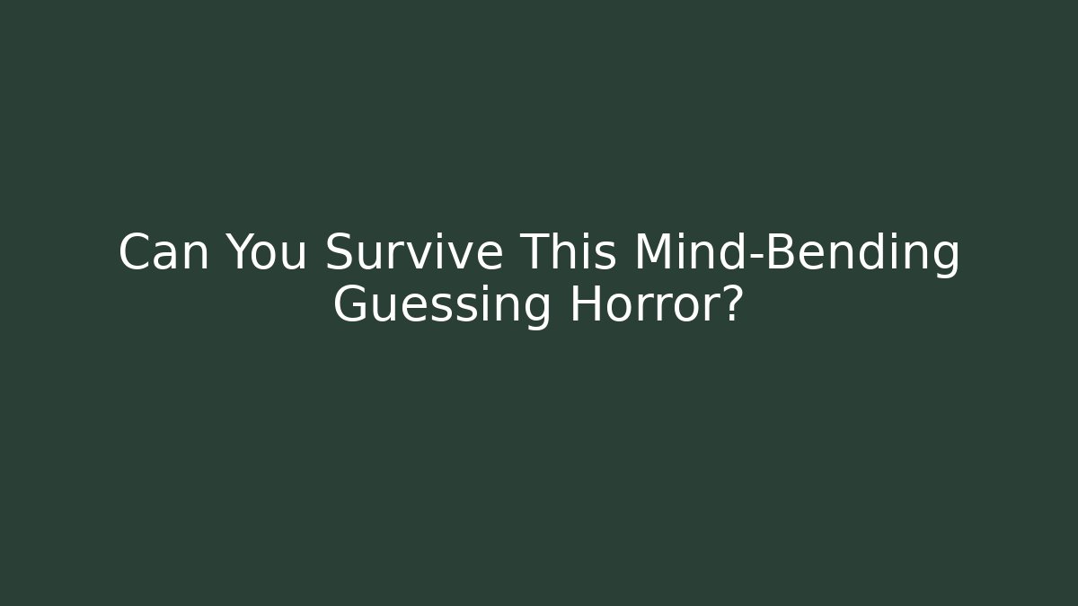 Can You Survive This Mind-Bending Guessing Horror? - Create More Assets
