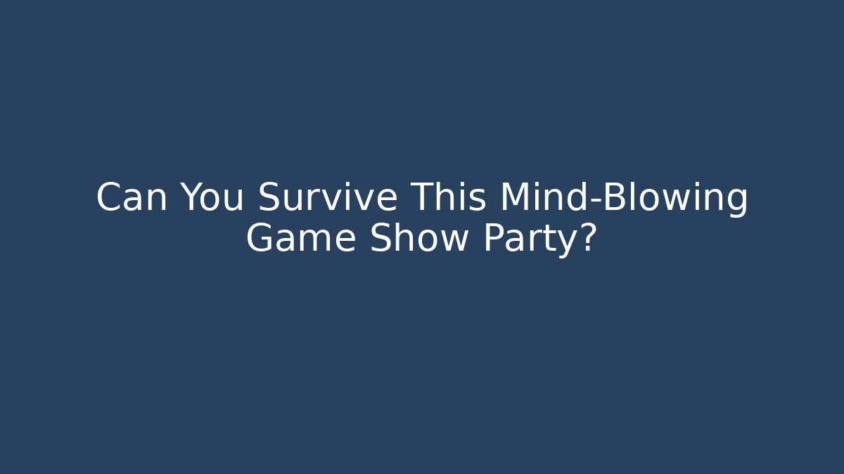 Can You Survive This Mind-Blowing Game Show Party? - Create More Assets