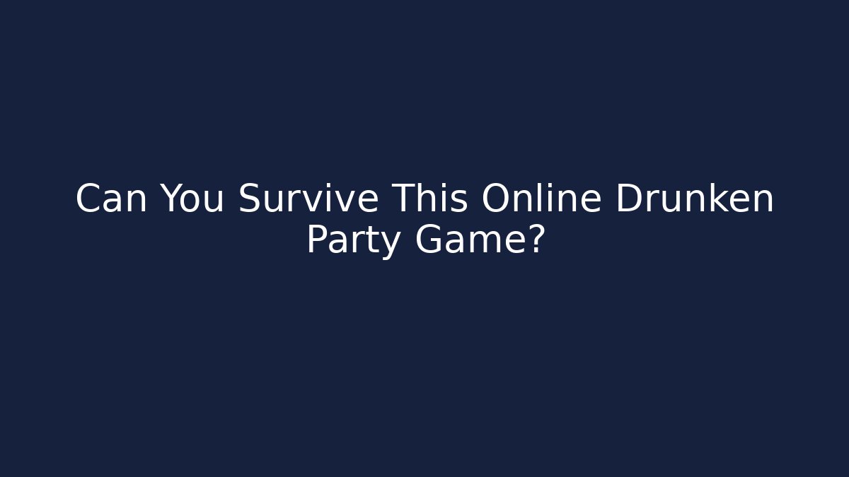 Can You Survive This Online Drunken Party Game?