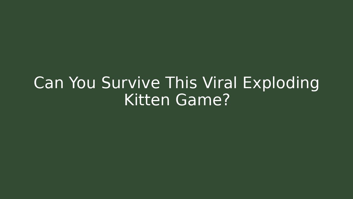 Can You Survive This Viral Exploding Kitten Game? - Create More Assets