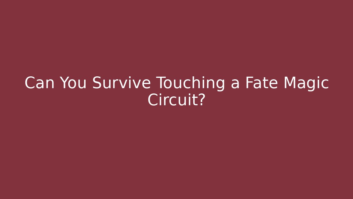 Can You Survive Touching a Fate Magic Circuit? - Create More Assets