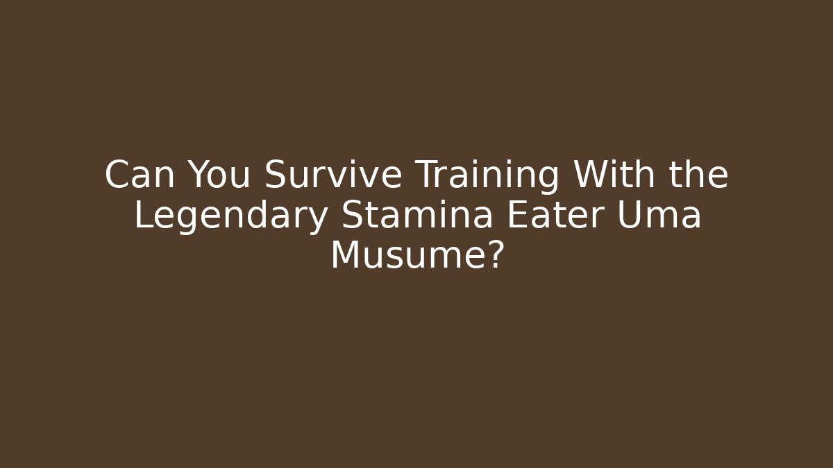 Can You Survive Training With the Legendary Stamina Eater Uma Musume?