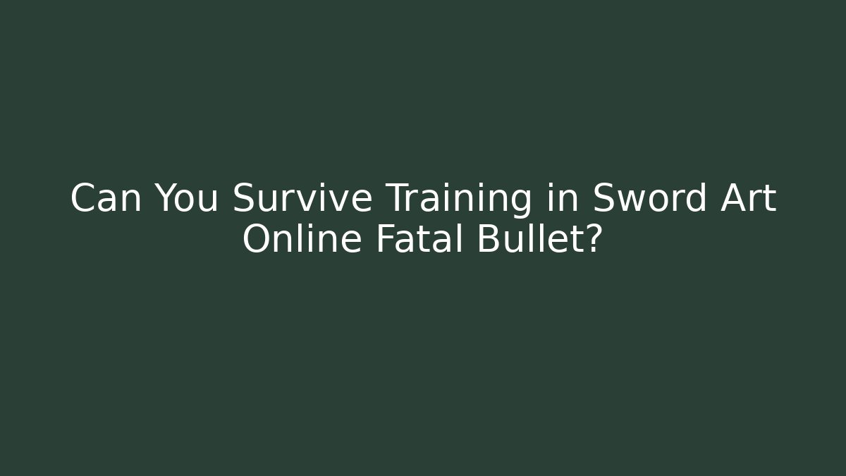 Can You Survive Training in Sword Art Online Fatal Bullet?