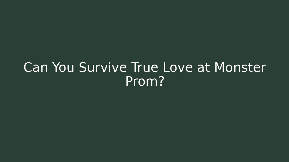 Can You Survive True Love at Monster Prom?