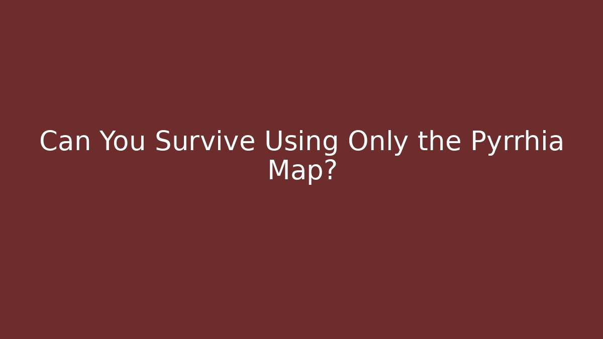 Can You Survive Using Only the Pyrrhia Map?