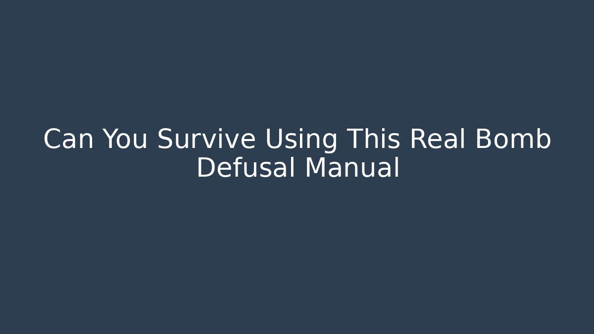 Can You Survive Using This Real Bomb Defusal Manual