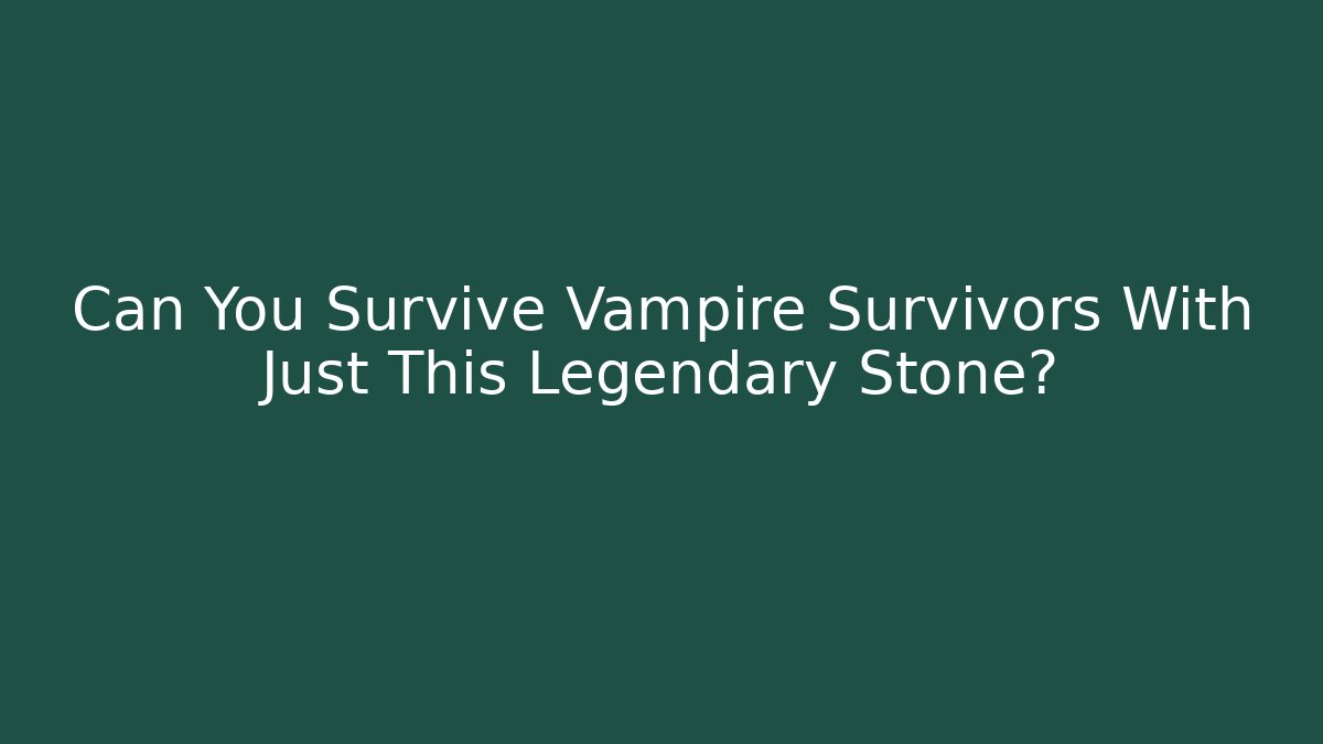 Can You Survive Vampire Survivors With Just This Legendary Stone?