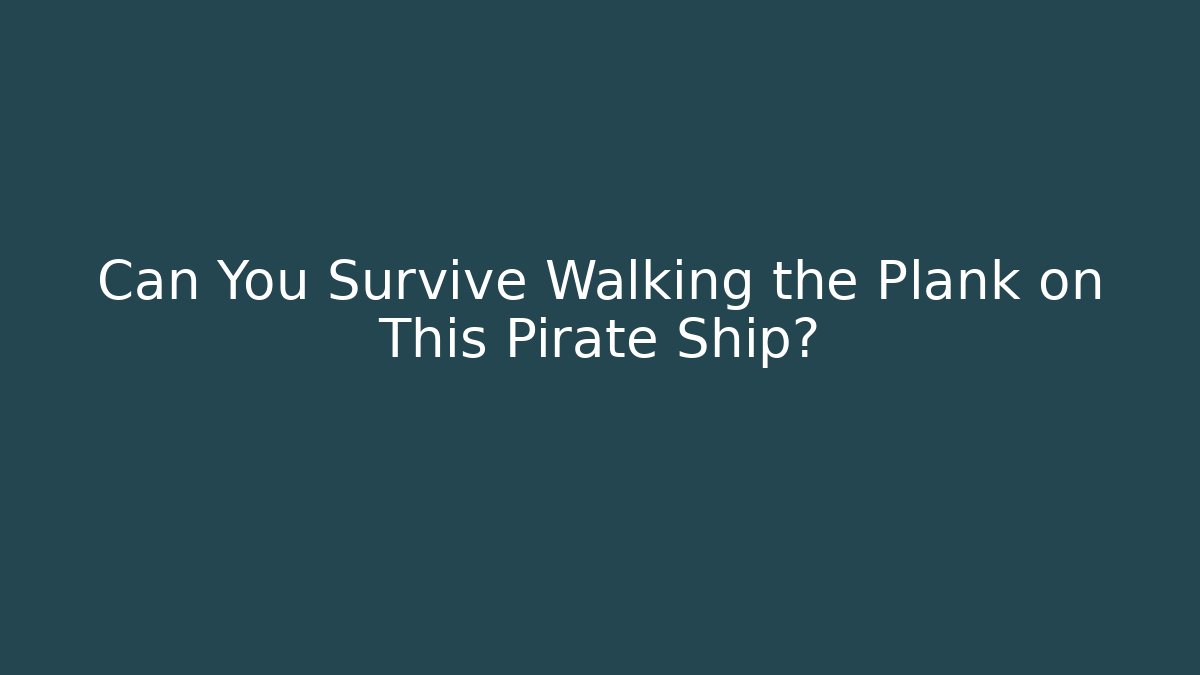 Can You Survive Walking the Plank on This Pirate Ship?