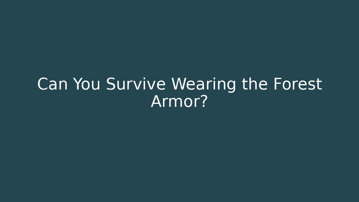 Can You Survive Wearing the Forest Armor?