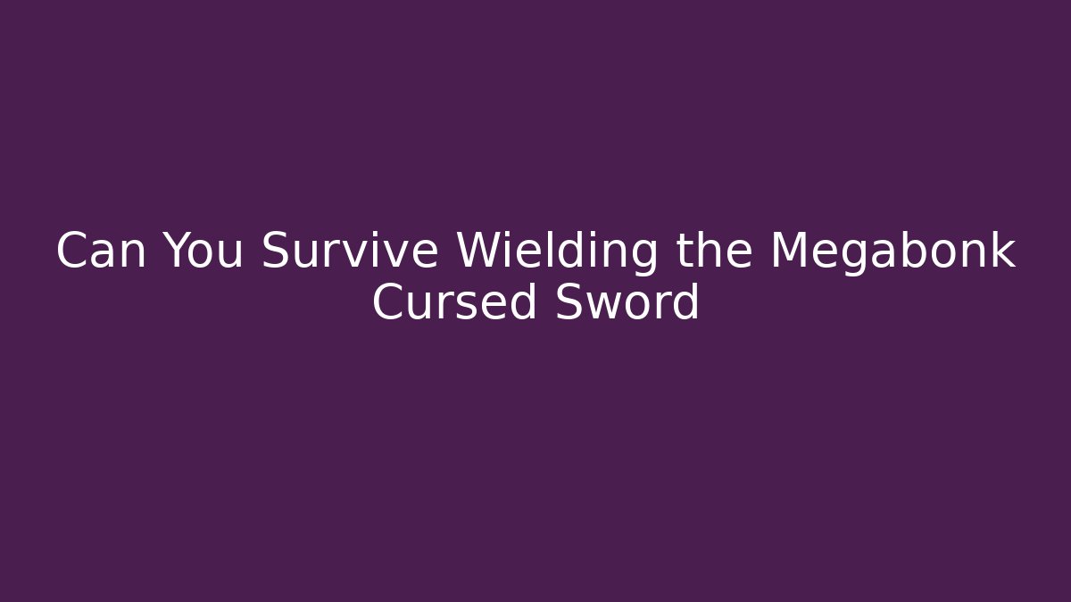 Can You Survive Wielding the Megabonk Cursed Sword