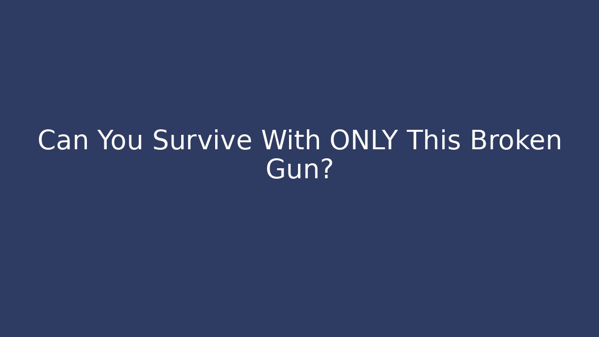 Can You Survive With ONLY This Broken Gun? - Create More Assets