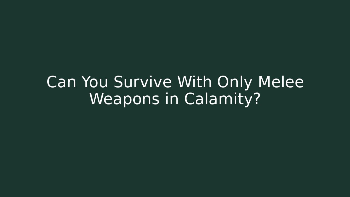 Can You Survive With Only Melee Weapons in Calamity?