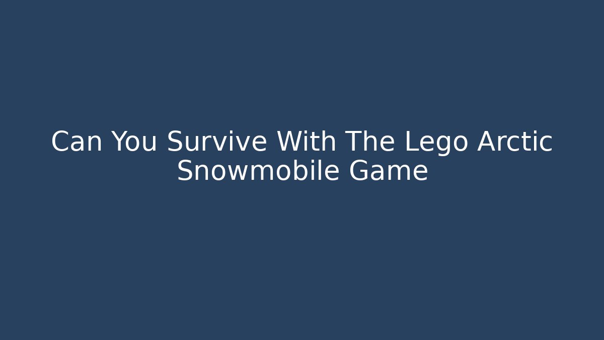 Can You Survive With The Lego Arctic Snowmobile Game