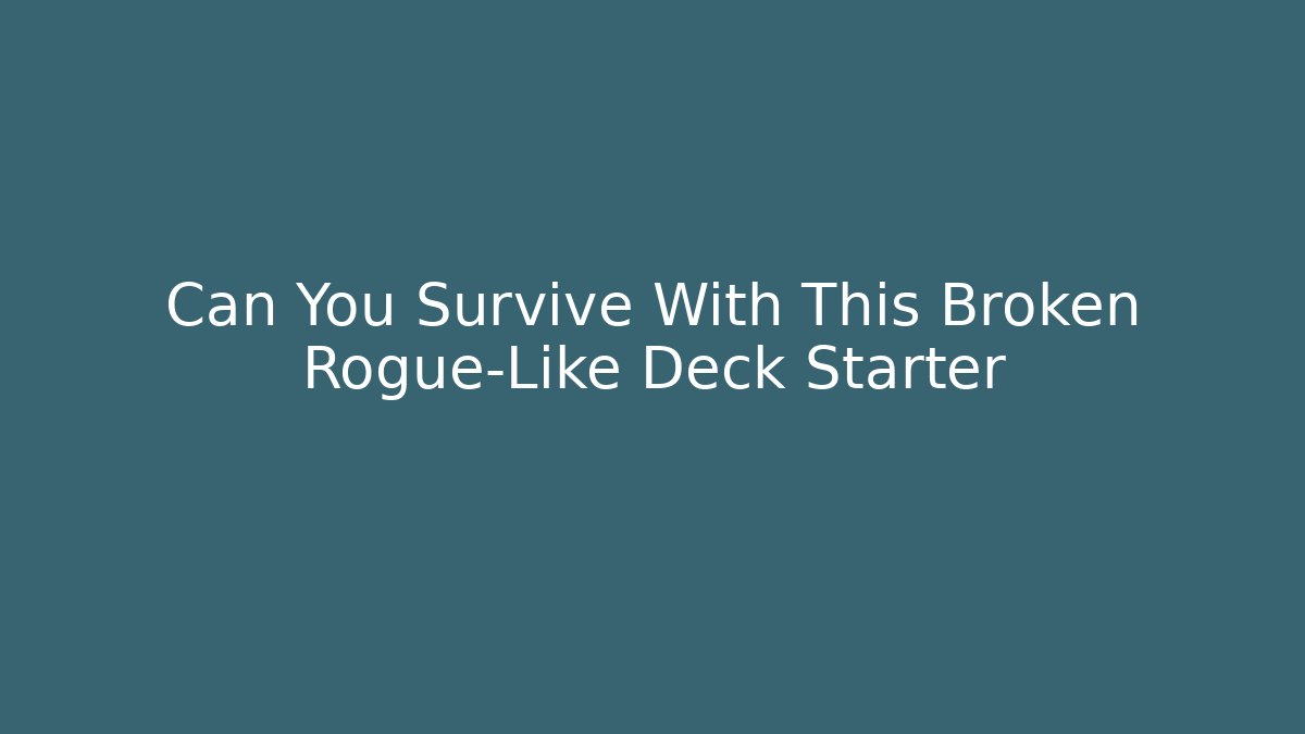 Can You Survive With This Broken Rogue-Like Deck Starter
