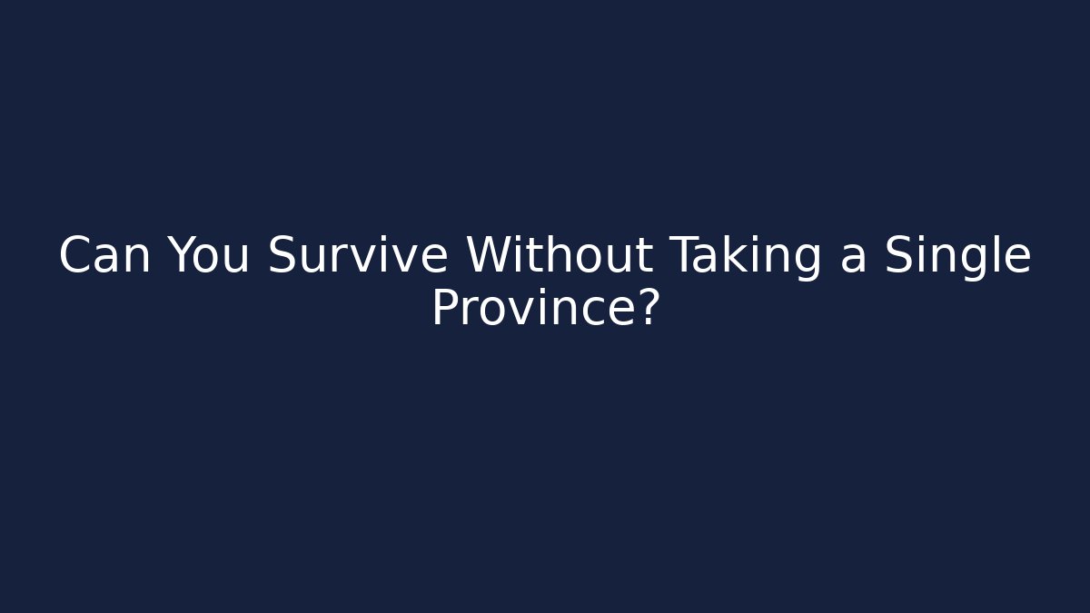 Can You Survive Without Taking a Single Province? - Create More Assets