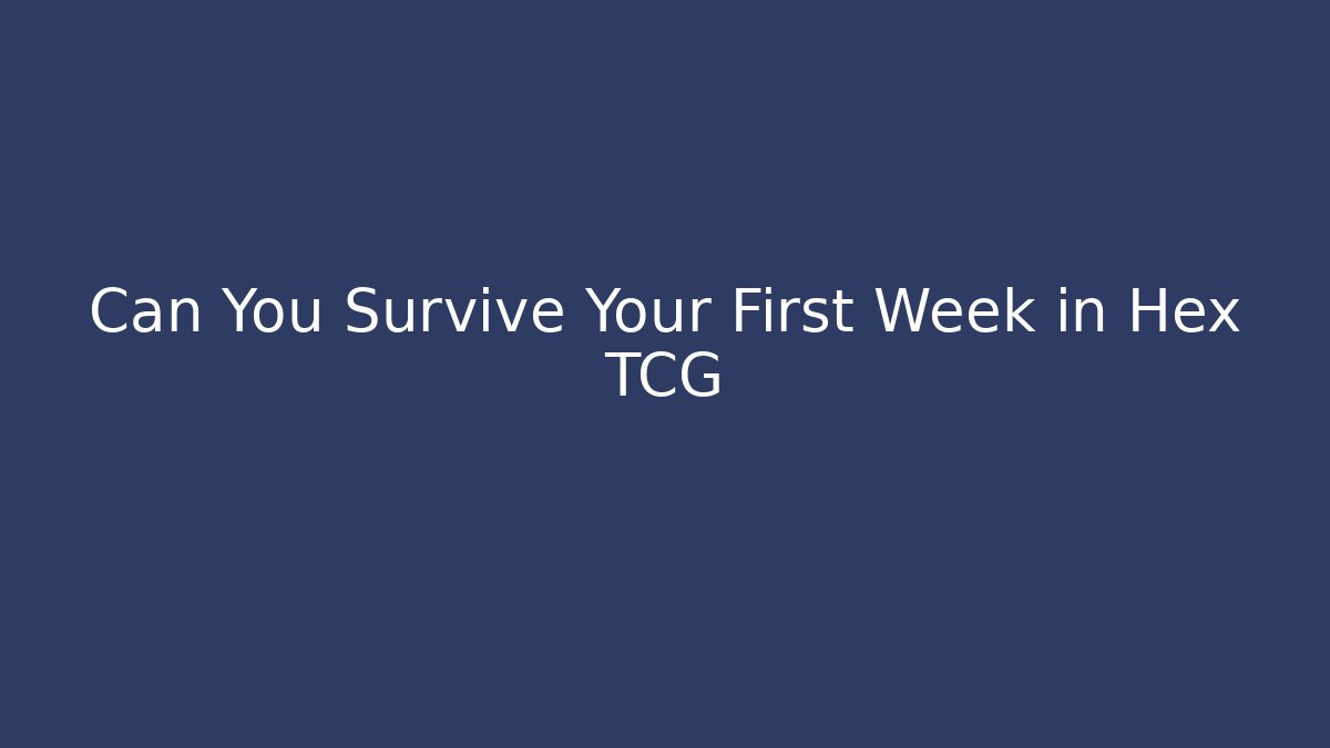 Can You Survive Your First Week in Hex TCG