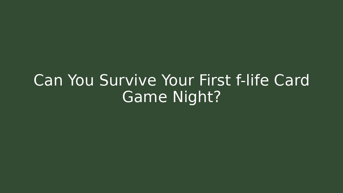 Can You Survive Your First f-life Card Game Night?