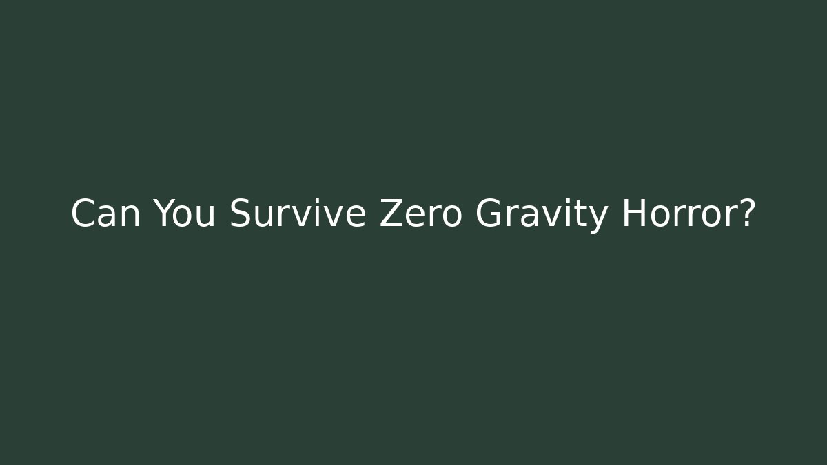 Can You Survive Zero Gravity Horror? - Create More Assets
