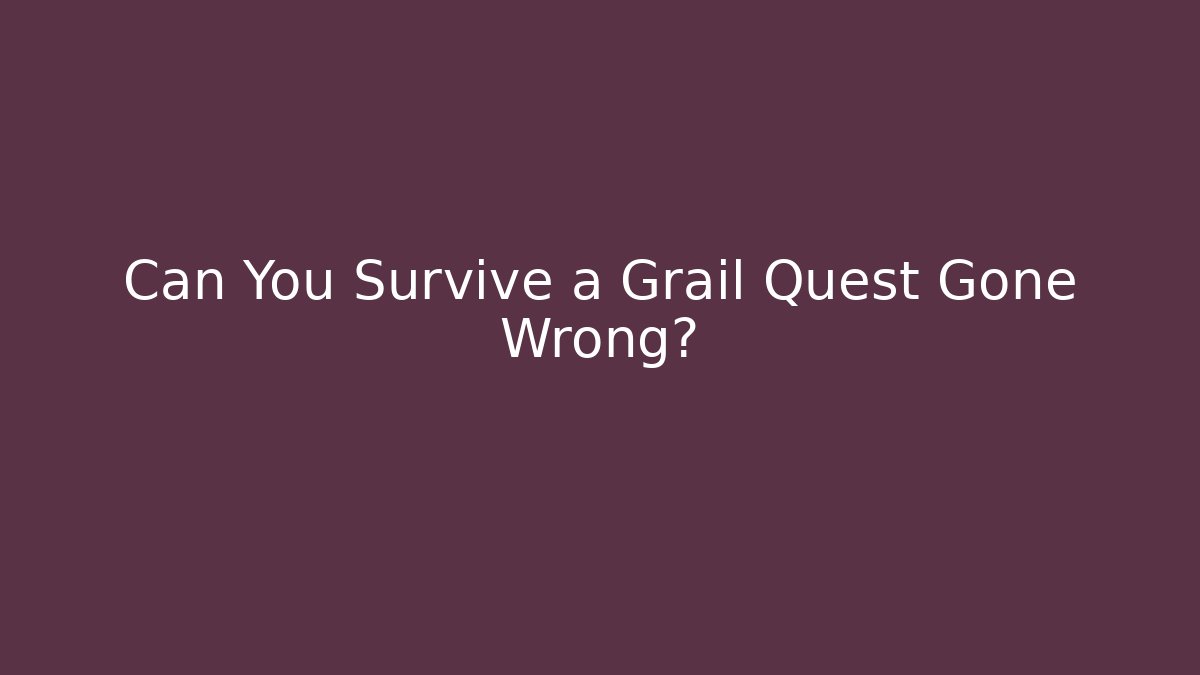 Can You Survive a Grail Quest Gone Wrong?