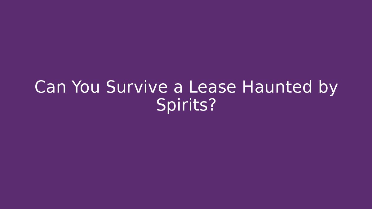 Can You Survive a Lease Haunted by Spirits? - Create More Assets
