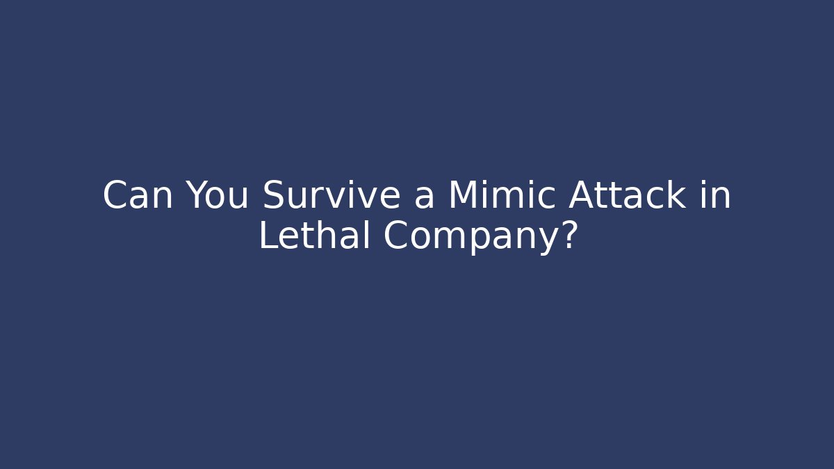 Can You Survive a Mimic Attack in Lethal Company? - Create More Assets
