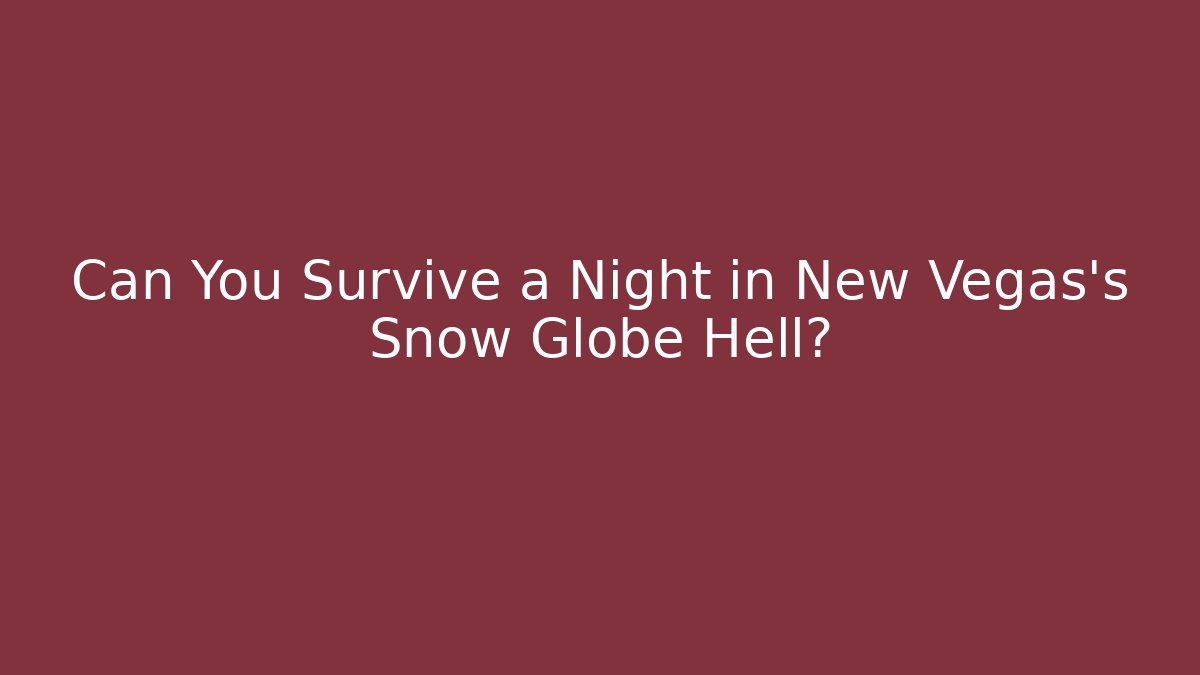 Can You Survive a Night in New Vegas's Snow Globe Hell?