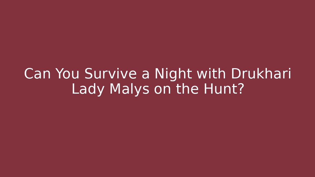 Can You Survive a Night with Drukhari Lady Malys on the Hunt?