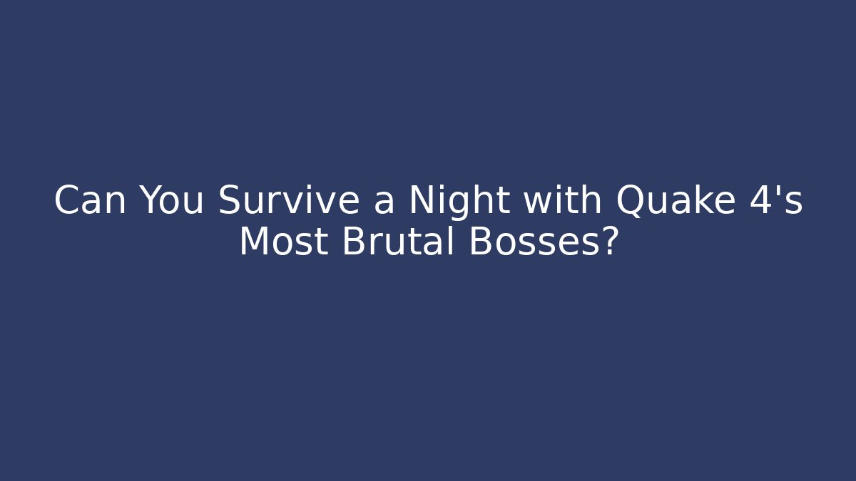 Can You Survive a Night with Quake 4's Most Brutal Bosses?