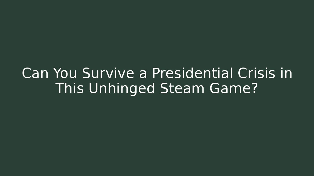Can You Survive a Presidential Crisis in This Unhinged Steam Game?